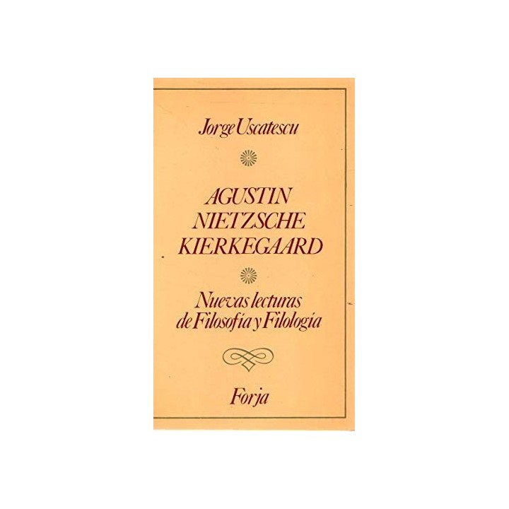 Agustín, Nietzsche, Kierkegaard.  Nuevas lecturas de Filosofía y Filología.